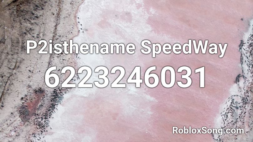 P2isthename SpeedWay Roblox ID