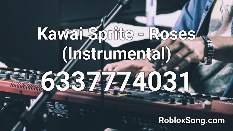Kawai Sprite - Roses (Instrumental) Roblox ID