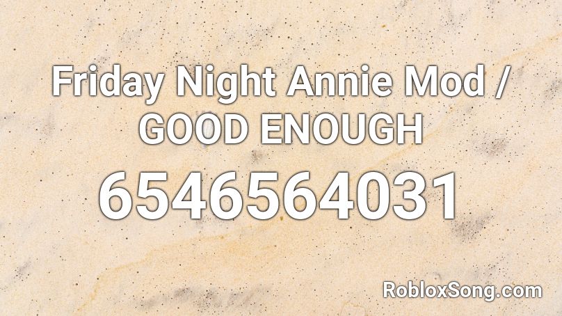 Friday Night Annie Mod Good Enough Roblox Id Roblox Music Codes - roblox kool aid song loud
