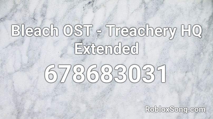 Bleach OST - Treachery HQ Extended Roblox ID