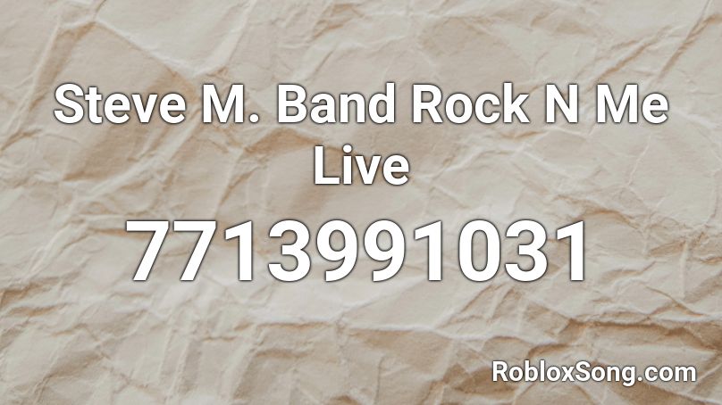 Steve Millxr Band Rock'n Me Live Roblox ID