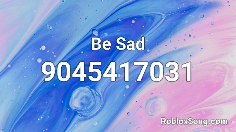 Be Sad Roblox ID