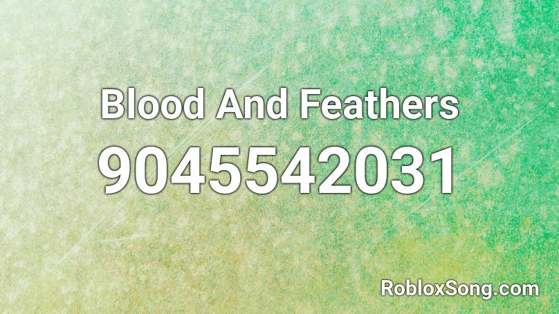 Blood And Feathers Roblox ID