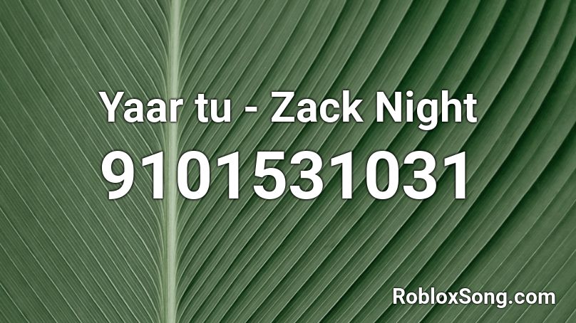 Yaar tu - Zack Night Roblox ID