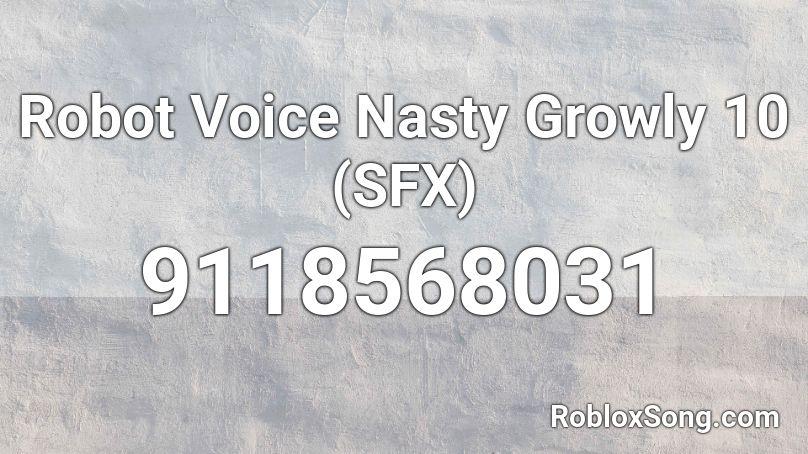 Robot Voice Nasty Growly 10 (SFX) Roblox ID