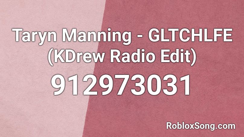 Taryn Manning - GLTCHLFE (KDrew Radio Edit) Roblox ID