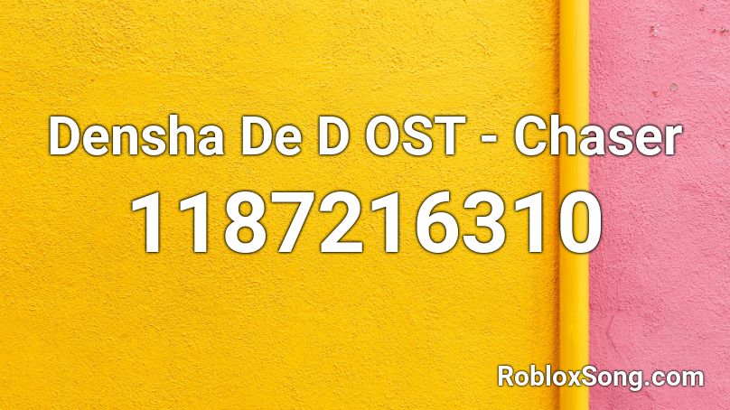 Densha De D OST - Chaser Roblox ID