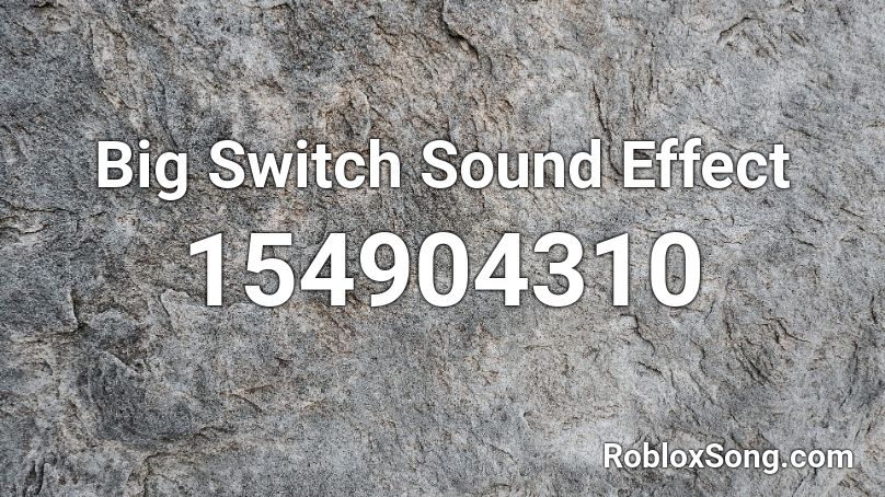 Big Switch Sound Effect Roblox ID