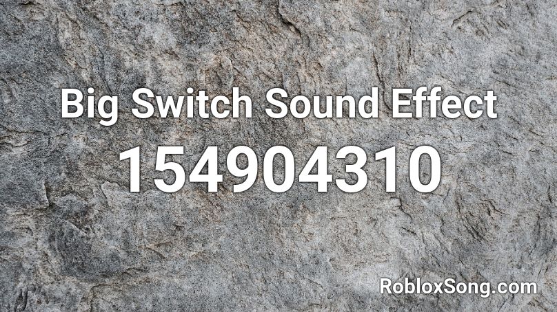 Big Switch Sound Effect Roblox ID Roblox Music Codes