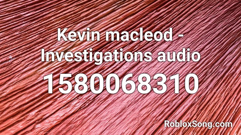 Kevin macleod - Investigations audio Roblox ID
