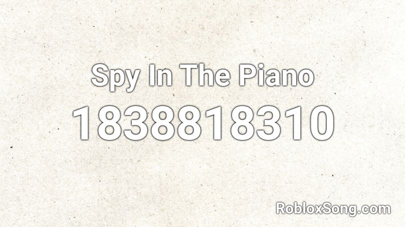 Spy In The Piano Roblox ID