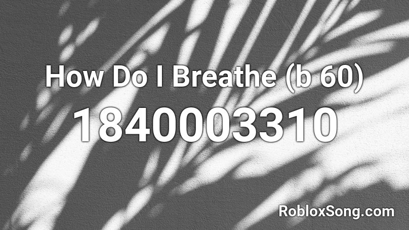 How Do I Breathe (b 60) Roblox ID