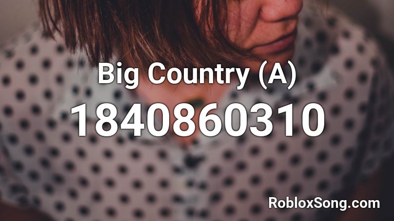 Big Country (A) Roblox ID