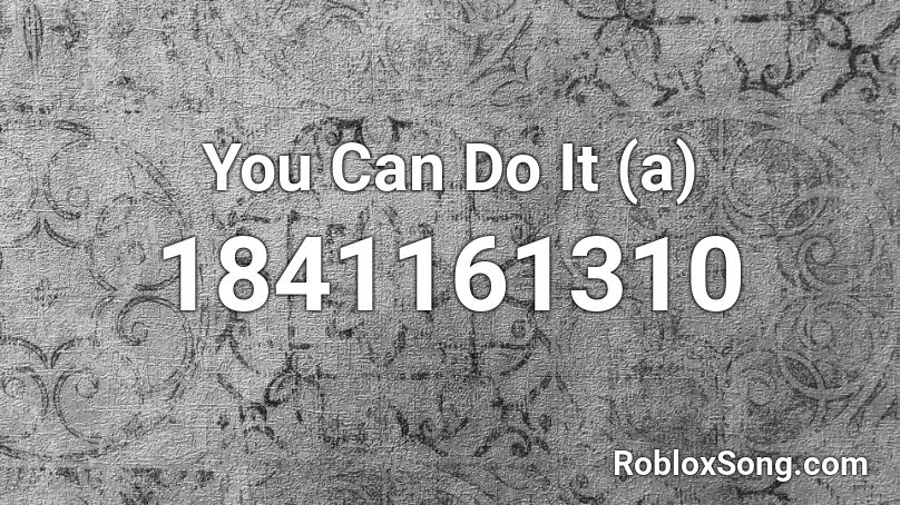 You Can Do It (a) Roblox ID