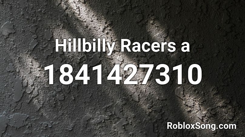 Hillbilly Racers a Roblox ID
