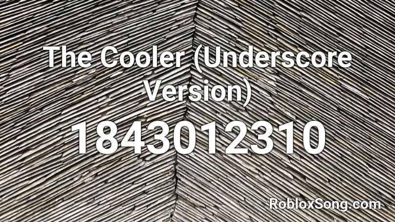 The Cooler (Underscore Version) Roblox ID