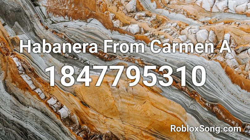 Habanera From Carmen A Roblox ID