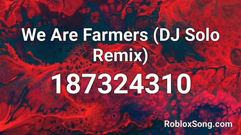 We Are Farmers (DJ Solo Remix) Roblox ID
