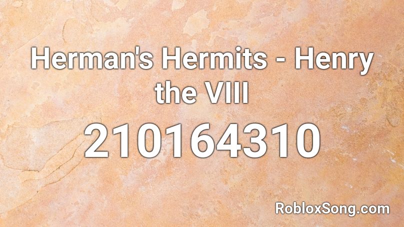Herman's Hermits - Henry the VIII Roblox ID