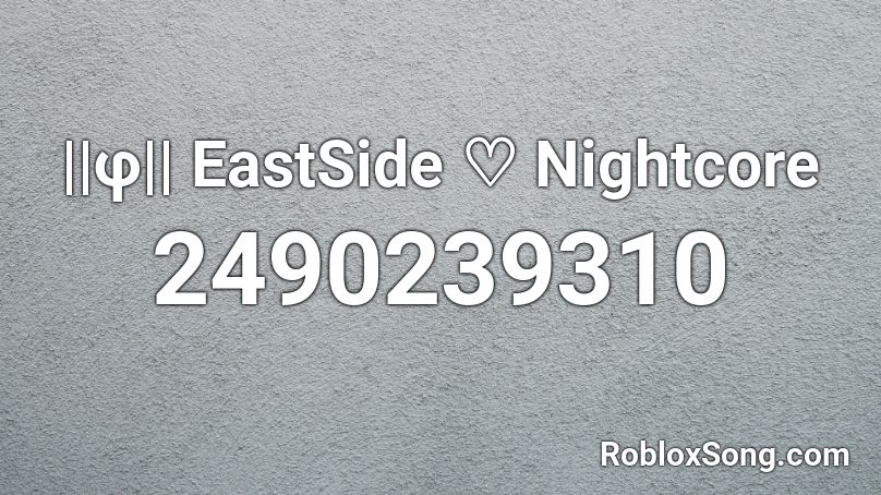 ||φ|| EastSide  ♡ Nightcore Roblox ID
