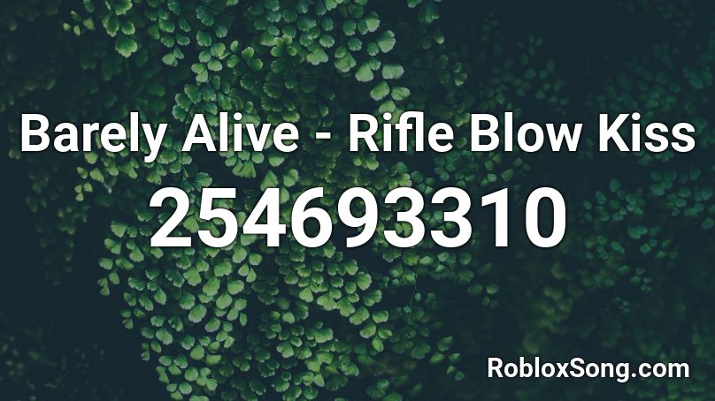 Barely Alive - Rifle Blow Kiss Roblox ID