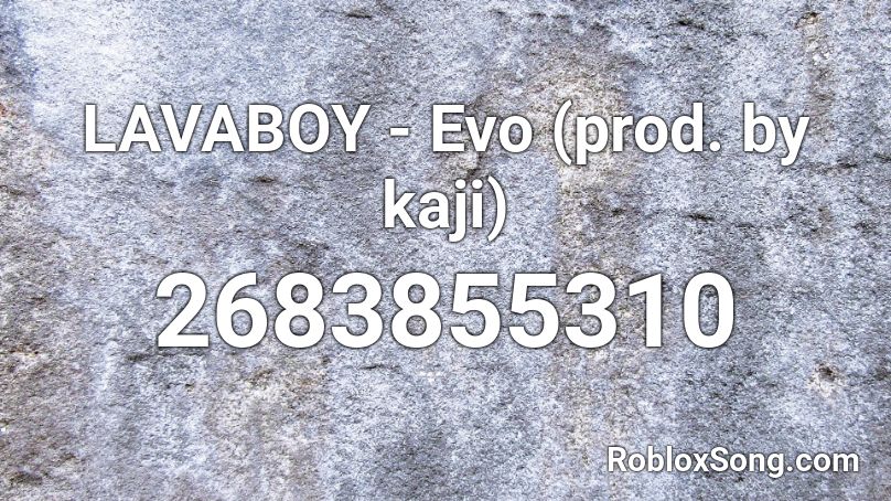 LAVABOY - Evo (prod. by kaji) Roblox ID