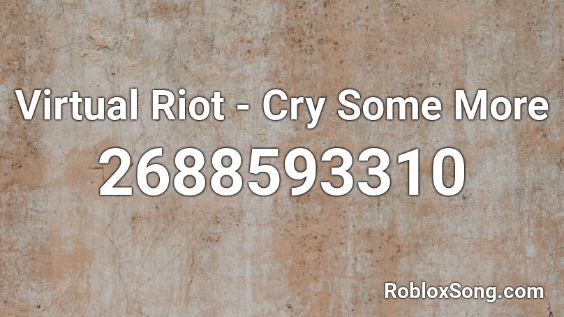 Virtual Riot - Cry Some More Roblox ID