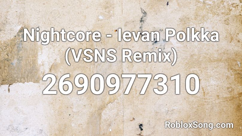 Nightcore - Ievan Polkka (VSNS Remix) Roblox ID