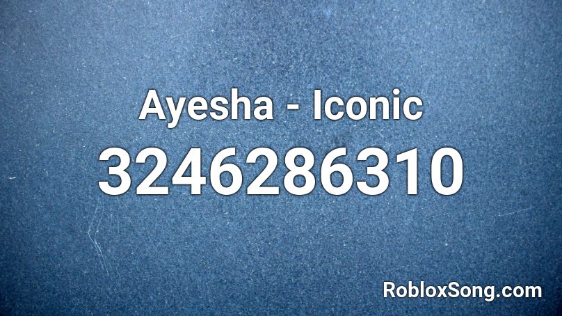Ayesha Iconic Roblox Id Roblox Music Codes - i love it roblox id bypassed