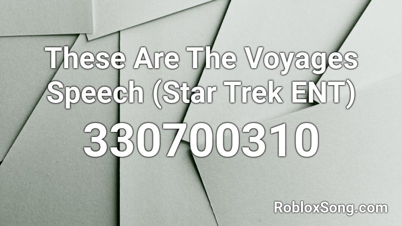 These Are The Voyages Speech (Star Trek ENT) Roblox ID