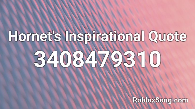 Hornet's Inspirational Quote Roblox ID