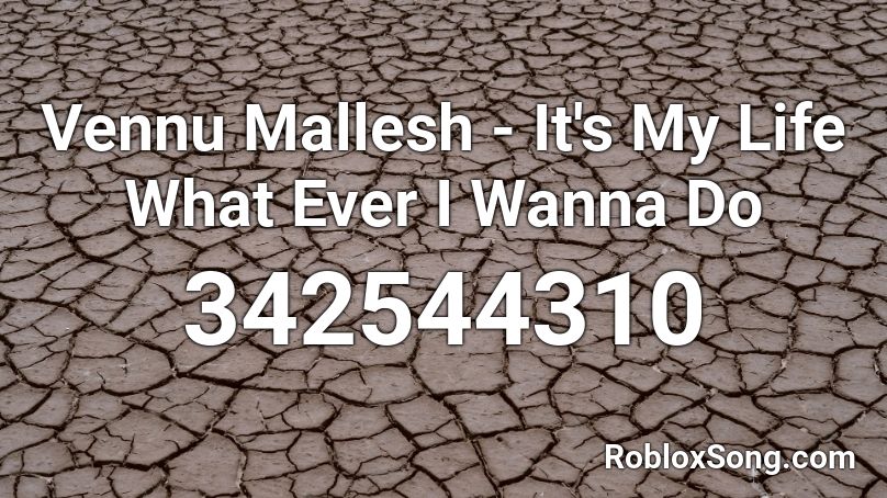 Vennu Mallesh - It's My Life What Ever I Wanna Do Roblox ID