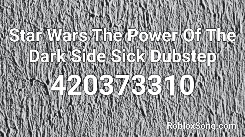 Star Wars The Power Of The Dark Side Sick Dubstep Roblox Id Roblox Music Codes - dark side alan walker roblox id