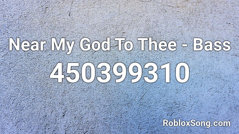 Near My God To Thee - Bass Roblox ID
