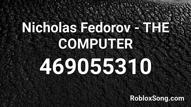 Nicholas Fedorov - THE COMPUTER  Roblox ID