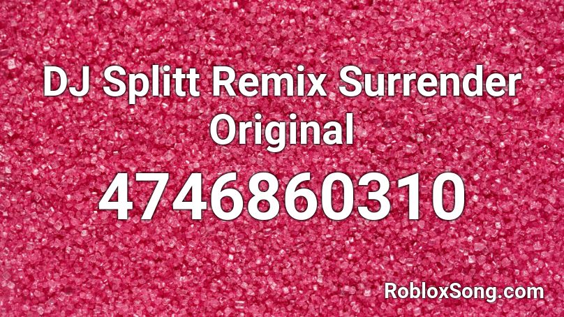 DJ Splitt Remix Surrender Original Roblox ID