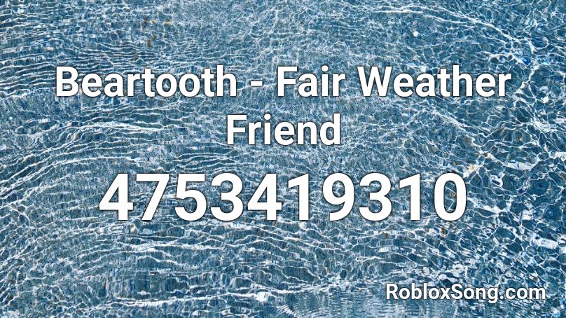 Beartooth - Fair Weather Friend Roblox ID