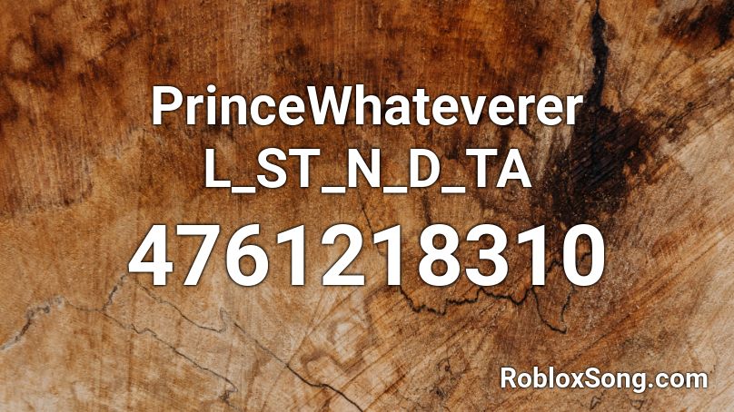 PrinceWhateverer L_ST_N_D_TA Roblox ID
