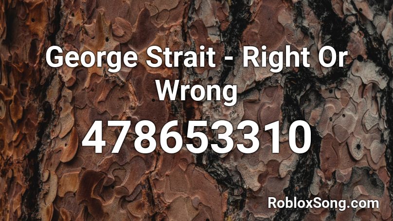 George Strait - Right Or Wrong  Roblox ID