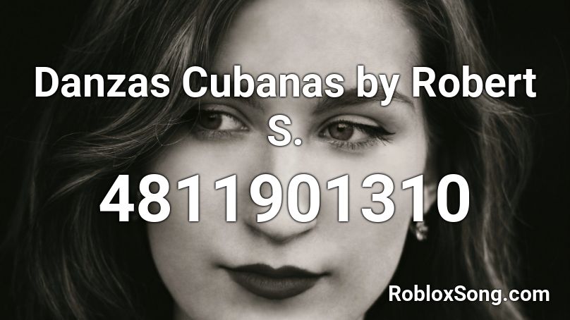 Danzas Cubanas by Robert S. Roblox ID