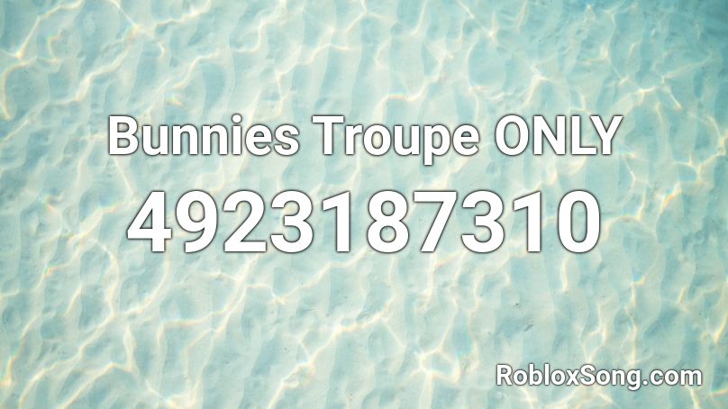 Bunnies Troupe ONLY Roblox ID