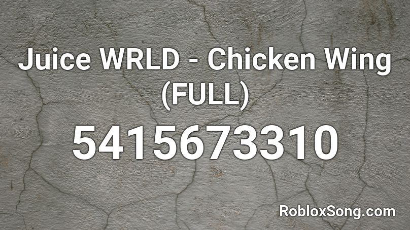 Juice Wrld Chicken Wing Full Roblox Id Roblox Music Codes - black wings roblox id