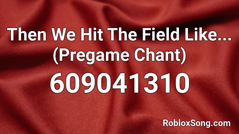 Then We Hit The Field Like...(Pregame Chant) Roblox ID