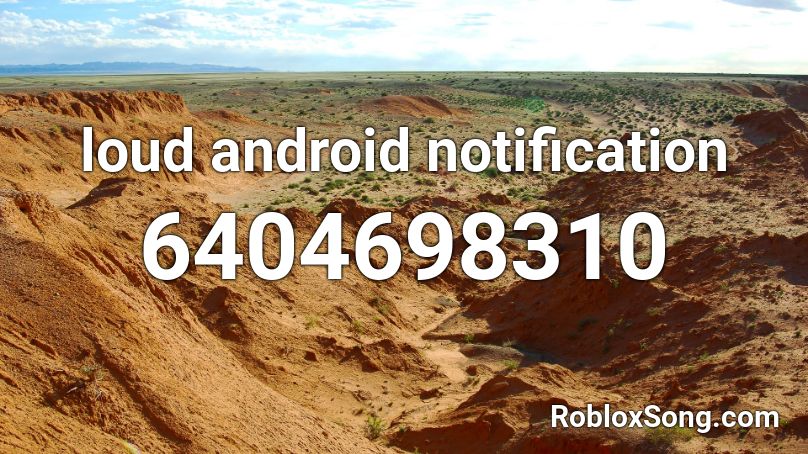 loud android notification Roblox ID