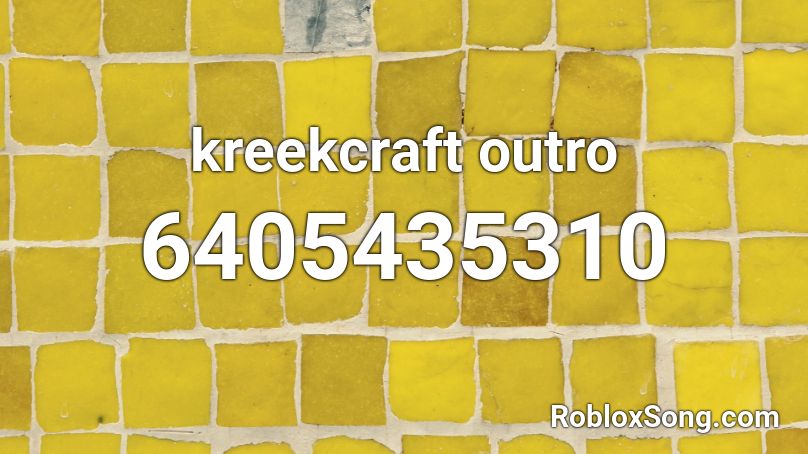 Kreekcraft Outro Roblox Id Roblox Music Codes - kreekcraft diss track roblox id