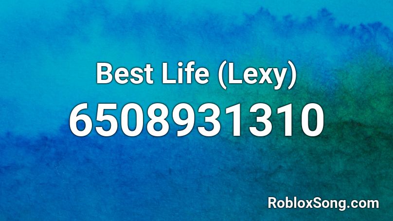 Best Life (Lexy) Roblox ID