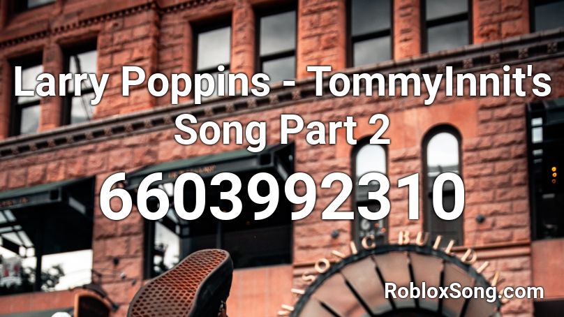 Larry Poppins - TommyInnit's Song Part 2 Roblox ID