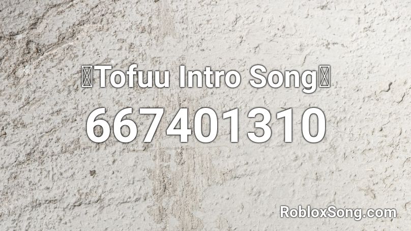 🔥Tofuu Intro Song🔥 Roblox ID