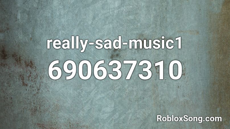 really-sad-music1 Roblox ID