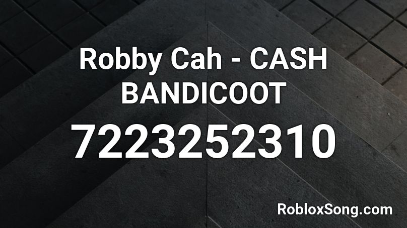 Robby Cah - CASH BANDICOOT   Roblox ID